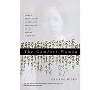 The Comfort Women - Japan′s Brutal Regime of Enforced Prostitution in the Second World War