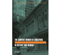The Comfort Women of Singapore in History and Memory (Singapore Studies in Society & History)