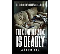 THE COMFORT ZONE IS DEADLY: BEYOND COMFORT LIES GREATNESS