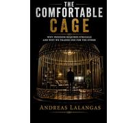 THE COMFORTABLE CAGE: Why freedom requires struggle, and why we traded one for the other