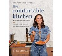 The Comfortable Kitchen: 105 Laid-Back, Healthy, and Wholesome Recipes (A Defined Dish Book, 2)