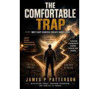 The Comfortable Trap: Why Easy Choices Create Hard Lives (The Trap Series)