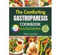 The Comforting Gastroparesis Cookbook: Nutritious Meals for Managing Nausea, Bloating and Delayed Stomach Emptying
