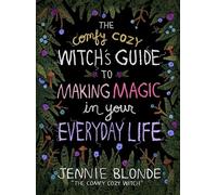 The Comfy Cozy Witch's Guide to Making Magic in Your Everyday Life