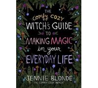 The Comfy Cozy Witch's Guide to Making Magic in Your Everyday Life