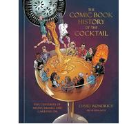 The Comic Book History of the Cocktail: Five Centuries of Mixing Drinks and Carrying On (Comic Book Story of)