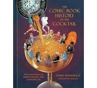 The Comic Book History of the Cocktail: Five Centuries of Mixing Drinks and Carrying On (Comic Book Story of)