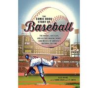 The Comic Book Story Of Baseball: The Heroes, Hustlers, and History-making Swings (and Misses) of America's National Pastime