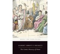 The Comic History of Rome (Annotated): A Satirical Victorian History of Ancient Rome, the Roman Republic, and Julius Caesar