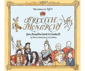 The Comical Eye’s British Monarchy : From Alfred the Great to Charles III