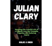 THE COMICAL JOURNEY OF JULIAN CLARY: Unveiling the Colorful Life of a Comedic Icon, His Triumphs, Tragedies, and Enduring Legacy (BIOGRAPHY READERS COLLECTION)