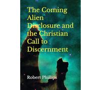 The Coming Alien Disclosure and the Christian Call to Discernment