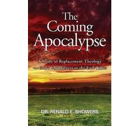 The Coming Apocalypse: A Study of Replacement Theology vs. God's Faithfulness in the End-Times by Renald E. Showers (1-May-2009) Paperback