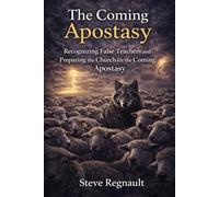 The Coming Apostasy: Recognizing False Teachers and Preparing the Church for the Coming Apostasy