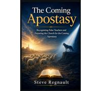 The Coming Apostasy: Recognizing False Teachers and Preparing the Church for the Coming Apostasy (End Times Discernment Series)
