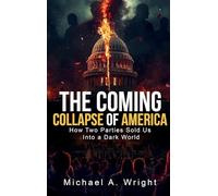 The Coming Collapse of America: How Two Parties Sold US Into a Dark World