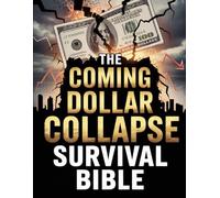 The Coming Dollar Collapse Survival Bible: Prepper's Guide to Economic Crisis, Bartering, and Self Reliance