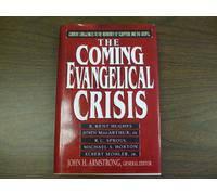 The Coming Evangelical Crisis: Current Challenges to the Authority of Scripture and the Gospel