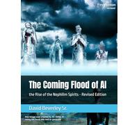 The Coming Flood of AI: the Rise of the Nephilim Spirits - Revised Edition