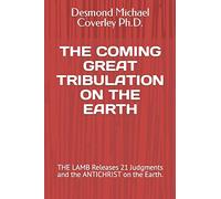 THE COMING GREAT TRIBULATION ON THE EARTH: THE LAMB Releases 21 Judgments and the ANTICHRIST on the Earth. (Prophetic Bible Teachings)