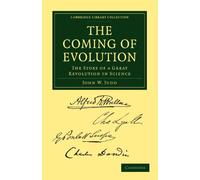 The Coming of Evolution: The Story of a Great Revolution in Science (Cambridge Library Collection - Darwin, Evolution and Genetics)