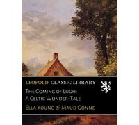 The Coming of Lugh: A Celtic Wonder-Tale
