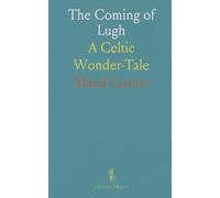 The Coming of Lugh: A Celtic Wonder-Tale