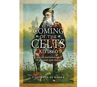 The Coming of the Celts, AD 1860: Celtic Nationalism in Ireland and Wales