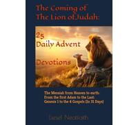 The Coming of the Lion of Judah: 25 Daily Advent Devotions: The Messiah from Heaven to earth: From the first Adam to the Last: Genesis 1 to the 4 Gospels (in 31 Days)