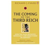 The Coming of the Third Reich: How the Nazis Destroyed Democracy and Seized Power in Germany