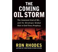 The Coming Oil Storm: The Imminent End of Oil...and Its Strategic Global Role in End-times Prophecy