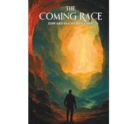 The Coming Race: A Classic Science Fiction Adventure