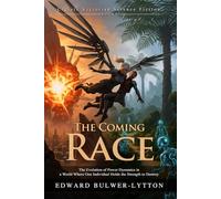 The Coming Race: A Sci-Fi Masterpiece of the Subterranean Vril-ya: Ancient Underground Civilizations & Vril Power - Illustrated, Biography, Modern Critiques
