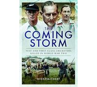 The Coming Storm : Test and First-Class Cricketers Killed in World War Two