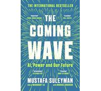 The Coming Wave: AI, Power and Our Future: The instant Sunday Times bestseller from the ultimate AI insider