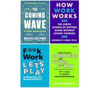 The Coming Wave, How Work Works, F**k Work Let's Play & How to be a Complete and Utter F**k Up 4 Books Collection Set