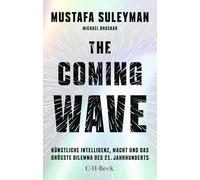 The Coming Wave: Künstliche Intelligenz, Macht und das größte Dilemma des 21. Jahrhunderts