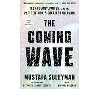 The Coming Wave: Technology, Power, and the Twenty-First Century's Greatest Dilemma