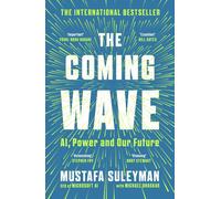 The Coming Wave: The instant Sunday Times bestseller from the ultimate AI inside