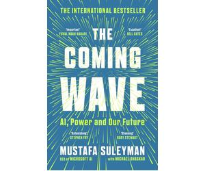 The Coming Wave: The instant Sunday Times bestseller from the ultimate AI inside