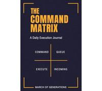 The Command Matrix: A Daily Execution Journal