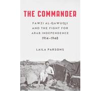 The Commander: Fawzi Al-Qawuqji and the Fight for Arab Independence 1914-1948