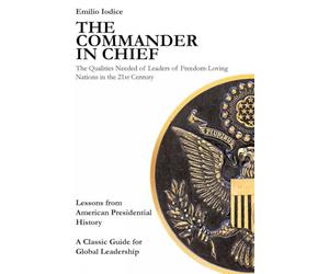 The Commander in Chief: The Qualities Needed of Leaders of Freedom-Loving Nations in the 21st Century