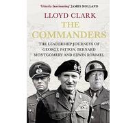 The Commanders: The Leadership Journeys of George Patton, Bernard Montgomery and Erwin Rommel (Main)