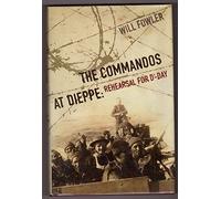 The Commandos at Dieppe: Rehearsal for D-Day