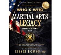 The Commemorative Who's Who in the Martial Arts Legacy Biography Book: The Masters. The Pioneers. The Legends. Their Stories. Their Impact. Their Legacy.