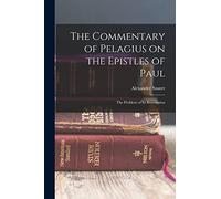 The Commentary of Pelagius on the Epistles of Paul: The Problem of its Restoration