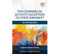 The Commercial Activity Exception to State Immunity: An Introduction (Principles of International Law series)