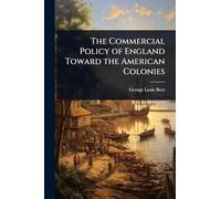 The Commercial Policy of England Toward the American Colonies
