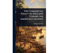 The Commercial Policy of England Toward the American Colonies